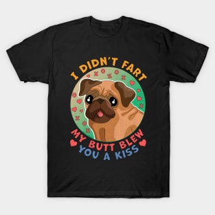 I Didn't Fart My Butt Blew You a Kiss Dog Pug T-Shirt